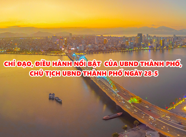 Video - Chỉ đạo, điều hành nổi bật của UBND thành phố, Chủ tịch UBND thành phố ngày 28-5