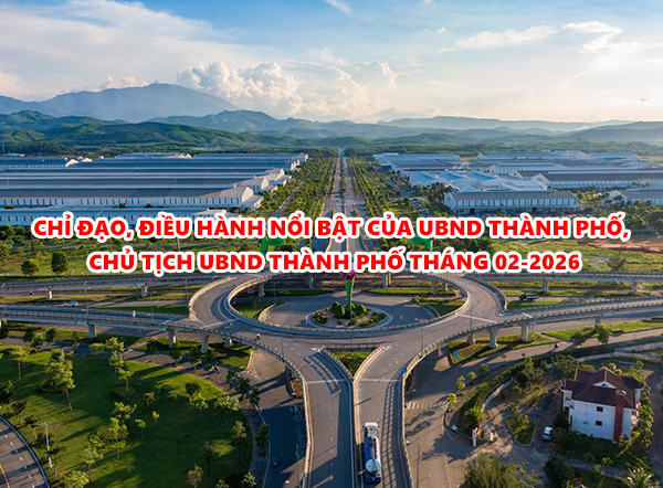 Video: Chỉ đạo, điều hành nổi bật của UBND thành phố, Chủ tịch UBND thành phố tháng 02-2026