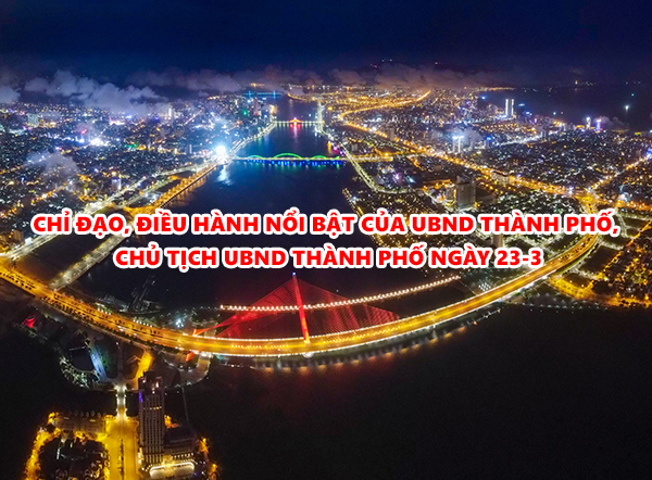 Video: Chỉ đạo, điều hành nổi bật của UBND thành phố, Chủ tịch UBND thành phố ngày 23-3