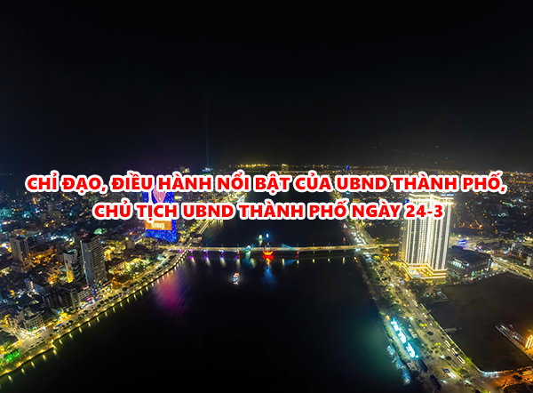 Video: Chỉ đạo, điều hành nổi bật của UBND thành phố, Chủ tịch UBND thành phố ngày 24-3