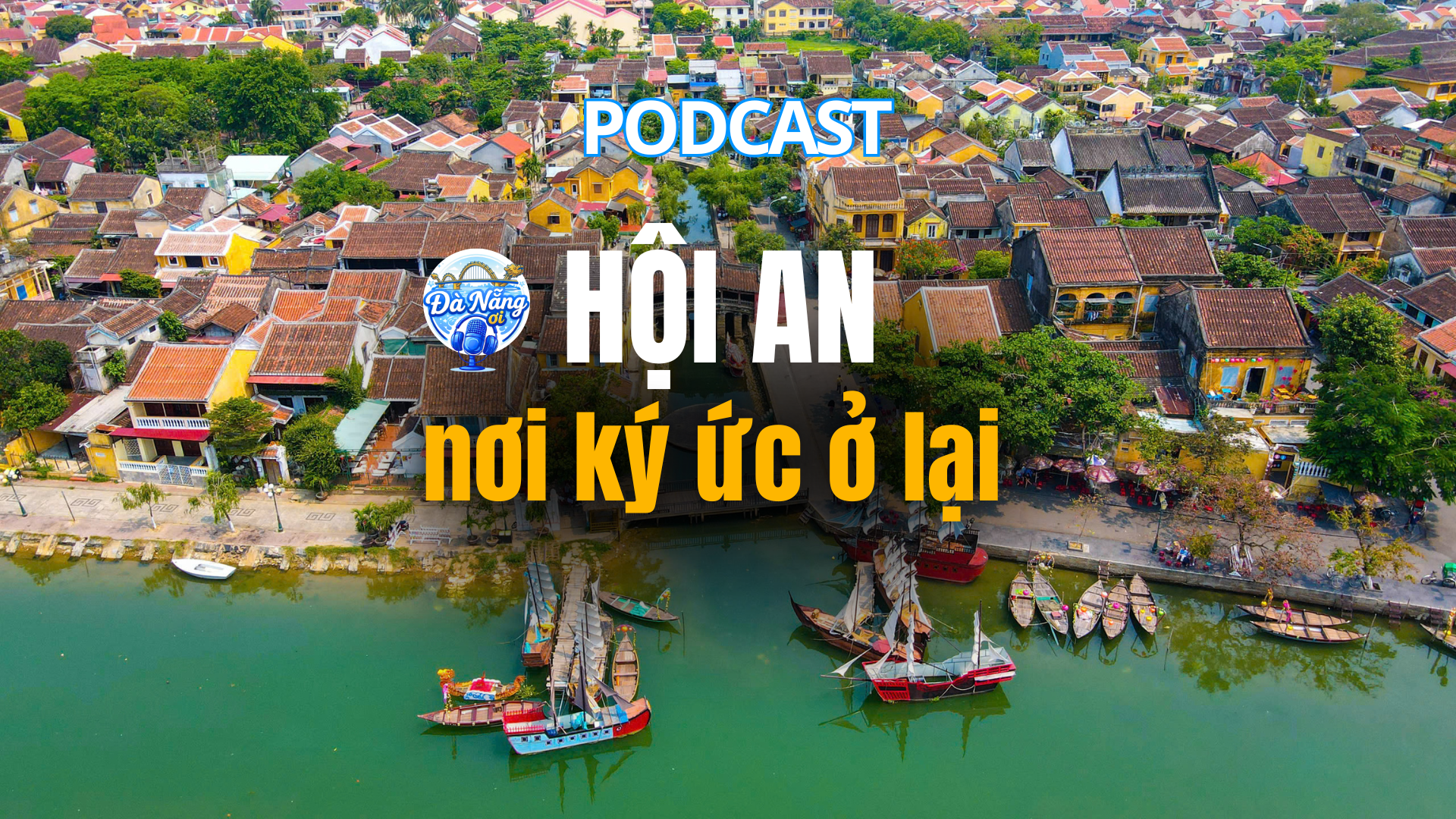 Podcast: Hội An - Nơi ký ức ở lại