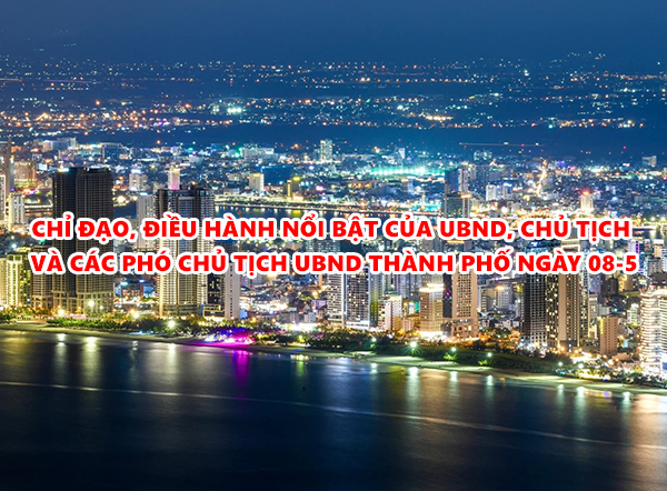 [Video] Chỉ đạo, điều hành nổi bật của UBND, Chủ tịch và các Phó Chủ tịch UBND thành phố ngày 08-5-2026