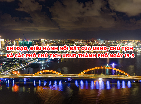 Video: Chỉ đạo, điều hành nổi bật của UBND, Chủ tịch và các Phó Chủ tịch UBND thành phố ngày 19-5