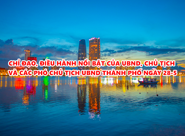 Video: Chỉ đạo, điều hành nổi bật của UBND, Chủ tịch và các Phó Chủ tịch UBND thành phố ngày 28-5-2026