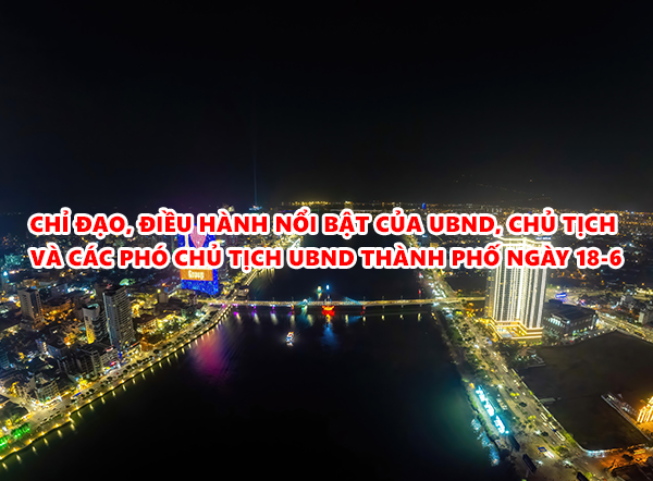 Video: Chỉ đạo, điều hành nổi bật của UBND, Chủ tịch và các Phó Chủ tịch UBND thành phố ngày 18-6